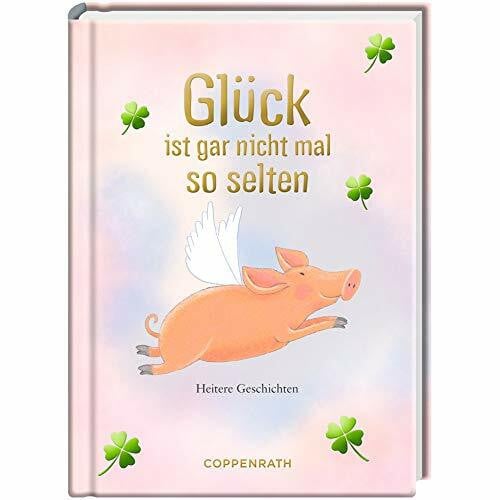 Glück ist gar nicht mal so selten: Heitere Geschichten