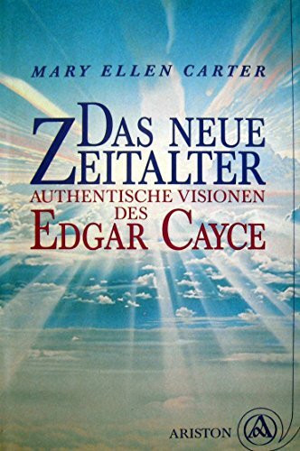 Das neue Zeitalter. Authentische Visionen des Edgar Cayce.