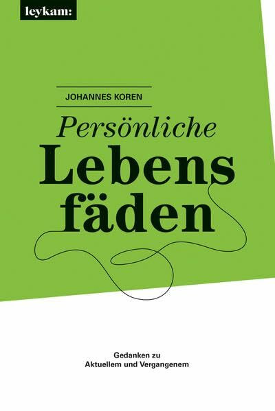 Persönliche Lebensfäden: Gedanken zu Aktuellem und Vergangenem