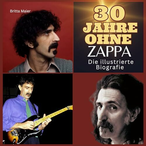 30 Jahre ohne Zappa: Die illustrierte Biografie