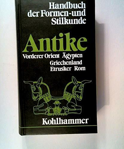 Handbuch der Formen- und Stilkunde: Antike. Vorderer Orient, Ägypten, Griechenland, Rom, Etrusker