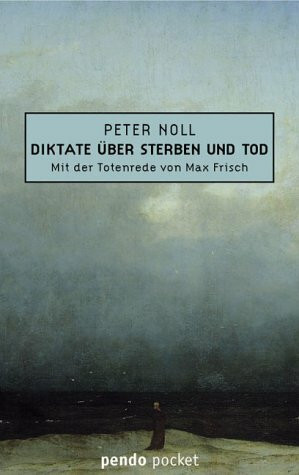 Diktate über Sterben und Tod mit Totenrede von Max Frisch