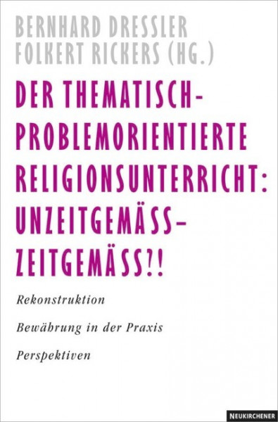Der thematisch-problemorientierte Religionsunterricht: Unzeitgemäß - zeitgemäß?!