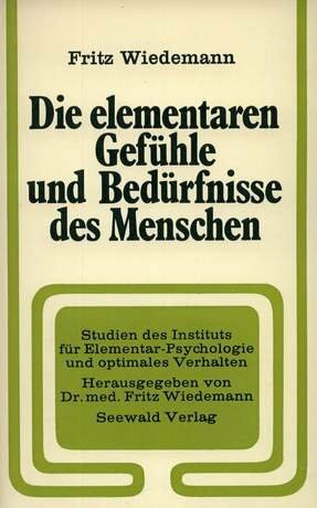 Die elementaren Gefühle und Bedürfnisse des Menschen. Grundriß einer neuen Wissenschaft: Elementar- Psychologie