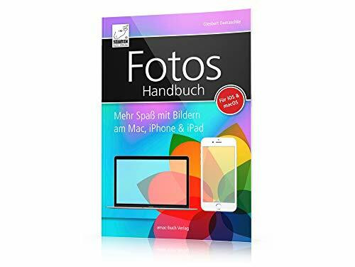 Fotos Handbuch: Mehr Spaß mit Bildern am Mac, iPhone & iPad - für macOS Sierra und iOS 10