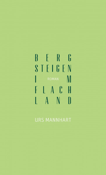 Bergsteigen im Flachland: Roman