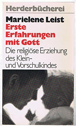 Erste Erfahrungen mit Gott. Die religiöse Erziehung des Klein- und Vorschulkindes.