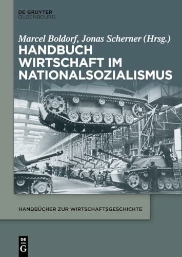 Handbuch Wirtschaft im Nationalsozialismus (Handbücher zur Wirtschaftsgeschichte)
