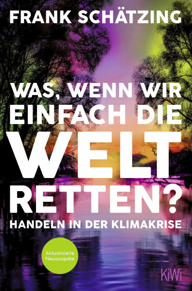 Was, wenn wir einfach die Welt retten?: Handeln in der Klimakrise. Aktualisierte Neuausgabe