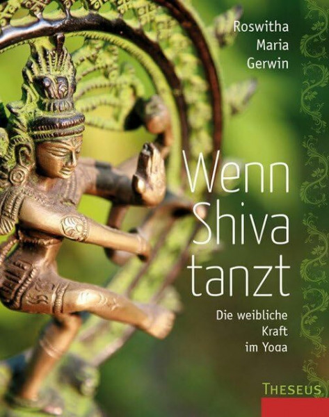 Wenn Shiva tanzt: Die weibliche Kraft im Yoga