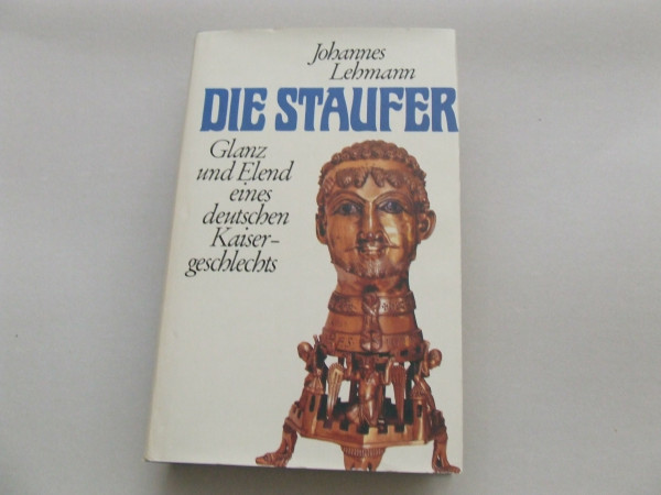 Die Staufer. Glanz und Elend eines deutschen Kaisergeschlechts