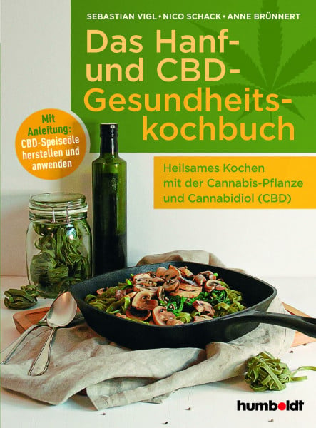 Das Hanf- und CBD-Gesundheitskochbuch: Heilsames Kochen mit der Cannabis-Pflanze und Cannabidiol (CBD). Mit Anleitung: CBD-Speiseöle herstellen und anwenden