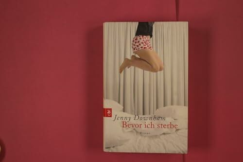 Bevor ich sterbe: Roman