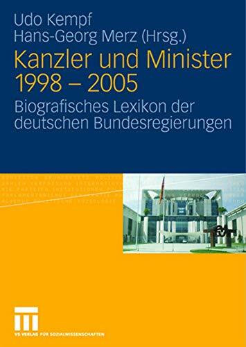 Kanzler und Minister 1998 - 2005: Biografisches Lexikon der deutschen Bundesregierungen