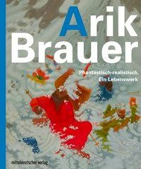 Arik Brauer. Phantastisch-realistisch. Ein Lebenswerk