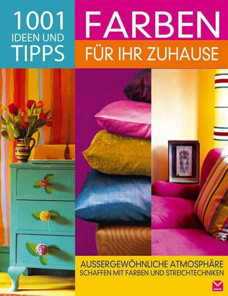 Farben für Ihr Zuhause: 1001 Ideen und Tipps