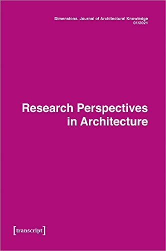 Dimensions. Journal of Architectural Knowledge: Vol. 1, No. 1/2021: Research Perspectives in Architecture (Dimensions. Knowledge of Architectural Knowledge)