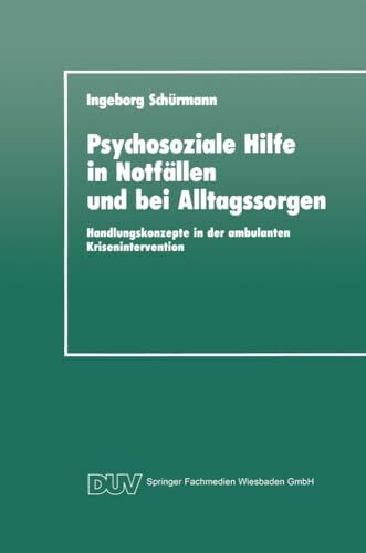 Psychosoziale Hilfe in Notfällen und bei Alltagssorgen: Handlungskonzepte in der Ambulanten Krisenintervention (DUV: Psychologie) (German Edition)