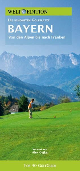 WELT EDITION Top 40 GolfGuide Bayern: Die schönsten Golfplätze in Bayern WELT EDITION Top 40 GolfGuide Bayern: Die schönsten Golfplätze in Bayern