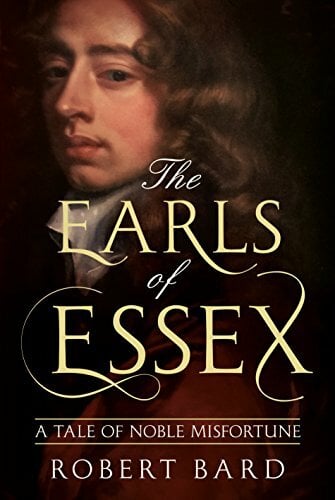 The Earls of Essex: A Tale of Noble Misfortune The Earls of Essex: A Tale of Noble Misfortune