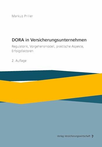 DORA in Versicherungsunternehmen: Regulatorik, Vorgehensmodell, praktische Aspekte, Erfolgsfaktoren