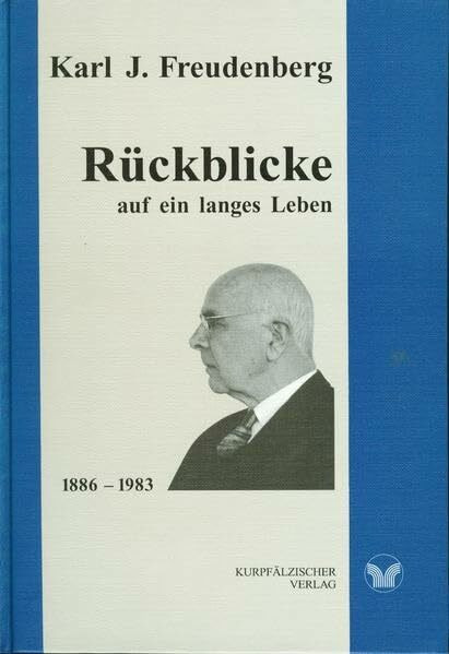 Rückblicke auf ein langes Leben: Erinnerungen des Chemikers Karl Johann Freudenberg 1886-1983