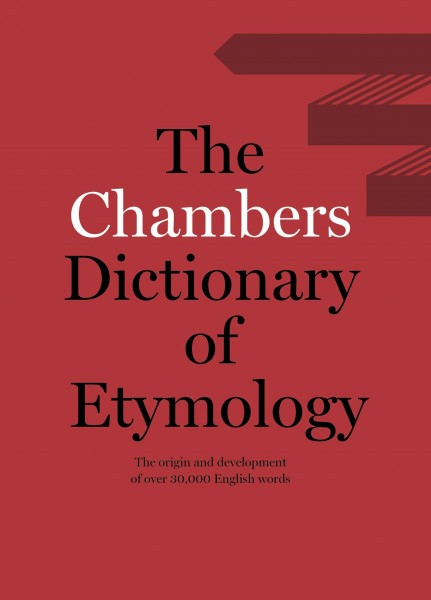 Chambers Dictionary of Etymology: The origins and development of over 25,000 English words