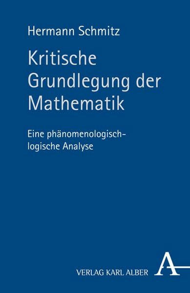 Kritische Grundlegung der Mathematik: Eine phänomenologisch-logische Analyse