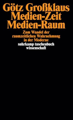 Medien-Zeit, Medien-Raum: Zum Wandel der raumzeitlichen Wahrnehmung in der Moderne (suhrkamp taschenbuch wissenschaft)