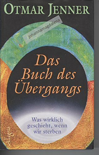 Das Buch des Übergangs: Was wirklich geschieht, wenn wir sterben