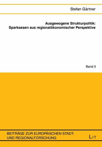 Ausgewogene Strukturpolitik: Sparkassen aus regionalökonomischer Perspektive (Beiträge zur europäischen Stadt- und Regionalforschung)