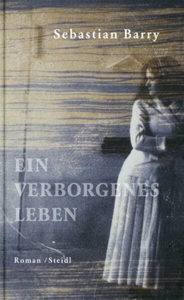 Ein verborgenes Leben: Roman. Ausgezeichnet mit dem Costa Book of the Year Award 2008 und dem Irish Book Awards 2009 Roman des Jahres und Publikums-Preis