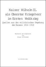 Kaiser Wilhelm II. als Oberster Kriegsherr im Ersten Weltkrieg