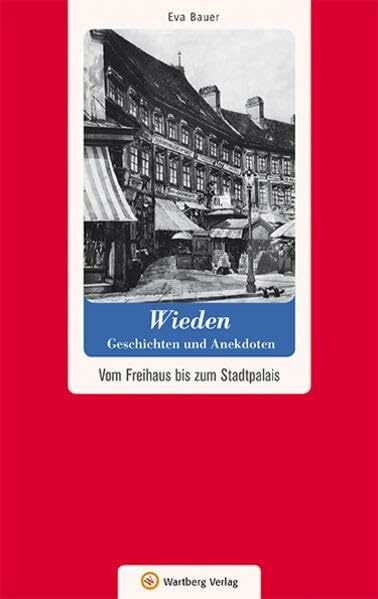 Wien-Wieden - Geschichten und Anekdoten: Vom Freihaus bis zum Stadtpalais (Geschichten und Anekdoten aus Österreich)