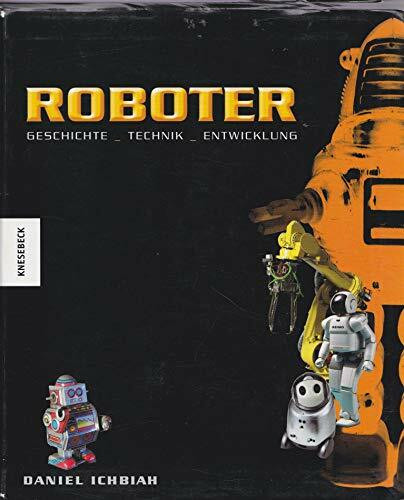 Roboter: Geschichte - Technik - Entwicklung