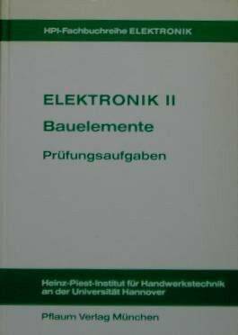 Elektronik II. Bauelemente und Grundschaltungen der Mikroelektronik: Elektronik II, Bauelemente, Prüfungsaufgaben (HPI-Fachbuchreihe ELEKTRONIK)