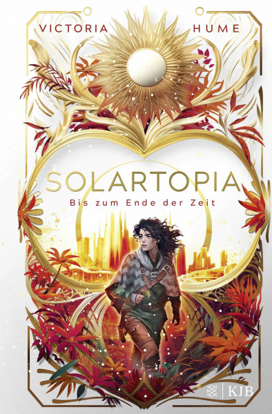 Solartopia – Bis zum Ende der Zeit: Spannende Future-Fiction ab 12 Jahren │ Utopischer Jugendroman mit starker Heldin, magischer Natur und einem Kampf ums Überleben