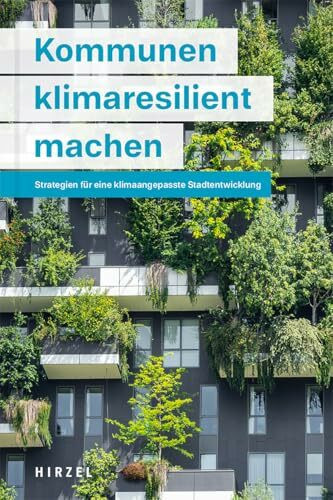 Kommunen klimaresilient machen: Strategien für eine klimaangepasste Stadtentwicklung (Beiträge der Akademie für Natur-und Umweltschutz B.-W.)