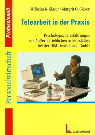 Telearbeit in der Praxis: Psychologische Erfahrungen mit ausserbetrieblichen Arbeitsstätten bei IBM Deutschland