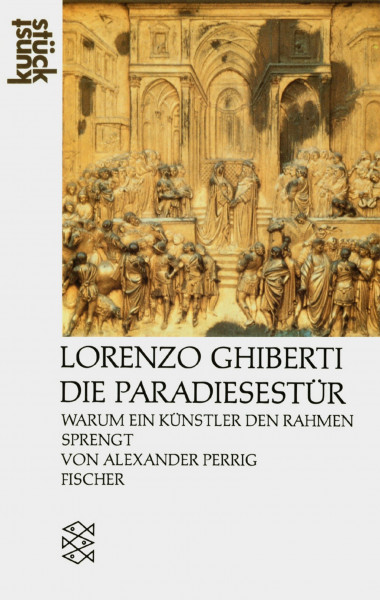 Lorenzo Ghiberti Die Paradiesestür: Warum ein Künstler den Rahmen sprengt