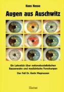 Augen aus Auschwitz: Ein Lehrstück über nationalsozialistischen Rassenwahn und medizinische Forschung - der Fall Dr. Karin Magnussen