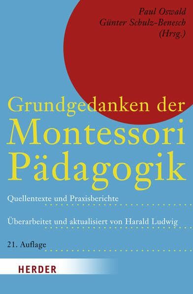 Grundgedanken der Montessori-Pädagogik: Quellentexte und Praxisberichte