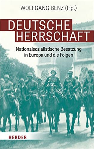 Deutsche Herrschaft: Nationalsozialistische Besatzung in Europa und die Folgen