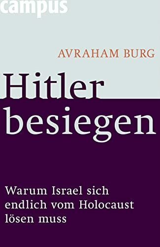 Hitler besiegen: Warum Israel sich endlich vom Holocaust lösen muss