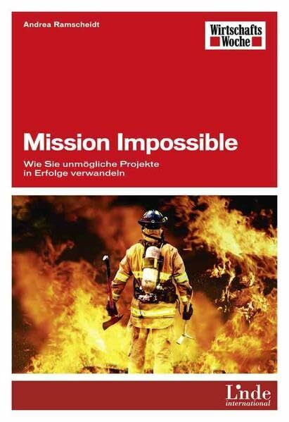 Mission Impossible: Wie Sie unmögliche Projekte in Erfolge verwandeln (WirtschaftsWoche-Sachbuch)