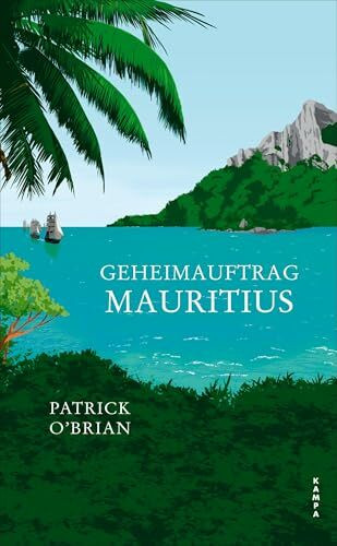 Geheimauftrag Mauritius: Das vierte Abenteuer für Aubrey und Maturin (Die Abenteuer von Aubrey und Maturin)