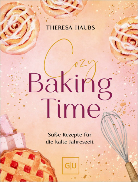 Cozy baking time: Süße Back-Rezepte für die kalte Jahreszeit | Dein Lovebook mit Farbschnitt in limitierter Erstauflage (GU Backen)