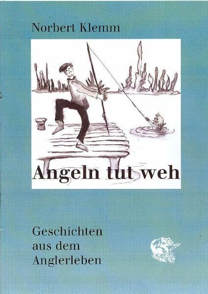 Angeln tut weh: Geschichten aus dem Anglerleben