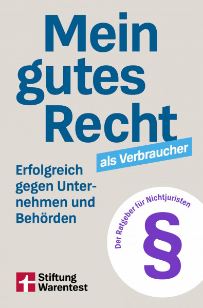 Mein gutes Recht als Verbraucher: Erfolgreich gegen Unternehmen und Behörden. Der Ratgeber für Nichtjuristen
