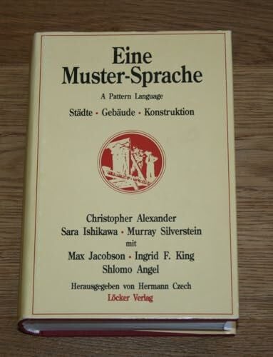 Eine Muster-Sprache: A Pattern Language. Städte - Gebäude - Konstruktion: Städte, Gebäude, Konstruktion. Hrsg. v. Hermann Czech